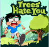 Trees Hate You